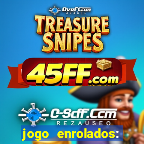 jogo enrolados: problema em dobro